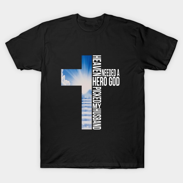 Heaven Needed A Hero God Picked My Husband T-Shirt by DMMGear